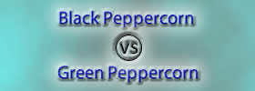 Black Peppercorn vs Green Peppercorn
