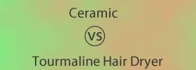Ceramic vs Tourmaline Hair Dryer