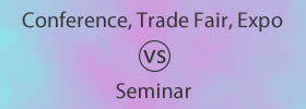 Conference vs Trade Fair vs Expo vs Seminar