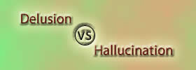 Delusion vs Hallucination