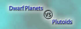 Dwarf Planets vs Plutoids