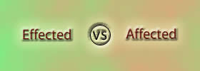 Effected vs Affected Effected vs Affected