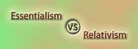 Essentialism vs Relativism