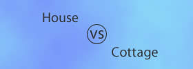 House vs Cottage