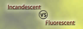 Incandescent vs Fluorescent