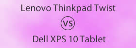 Lenovo Thinkpad Twist vs Dell XPS 10 Tablet