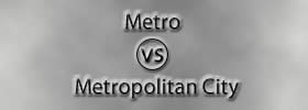 Metro vs Metropolitan City