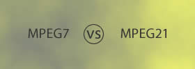MPEG7 vs MPEG21