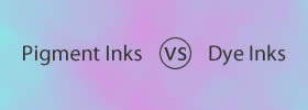 Pigment Inks vs Dye Inks