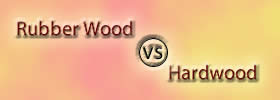 Rubber Wood vs Hardwood
