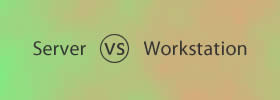 Server vs Workstation