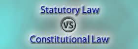 Statutory Law vs Constitutional Law