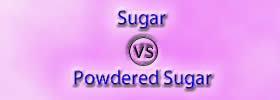 Sugar vs Powdered Sugar