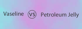 Vaseline vs Petroleum Jelly