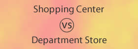 Shopping Center vs Department Store