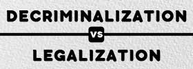 Decriminalization vs Legalization