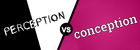 Perception vs Conception