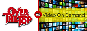 Over the Top (OTT) and Video On Demand (VOD)