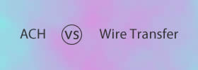 ACH vs Wire Transfer