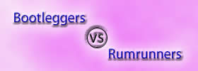 Bootleggers vs Rumrunners