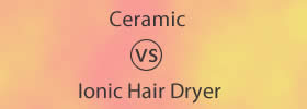 Ceramic vs Ionic Hair Dryer