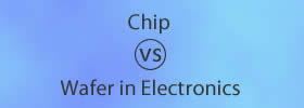 Chip vs Wafer in Electronics