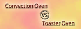 Convection Oven vs Toaster Oven