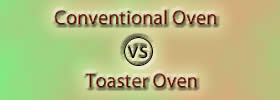 Conventional Oven vs Toaster Oven