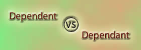 Dependent vs Dependant