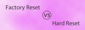 Factory Reset vs Hard Reset