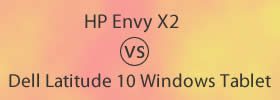 HP Envy X2 vs Dell Latitude 10 Windows Tablet