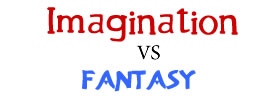Imagination vs Fantasy