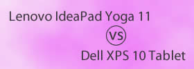 Lenovo IdeaPad Yoga 11 vs Dell XPS 10 Tablet
