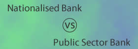 Nationalised Bank vs Public Sector Bank