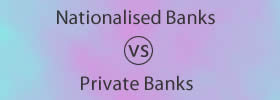 Nationalised Banks vs Private Banks