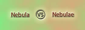 Nebula vs Nebulae Nebula vs Nebulae