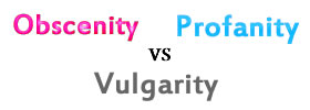 Obscenity vs Profanity vs Vulgarity