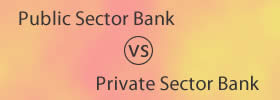 Public Sector Bank vs Private Sector Bank