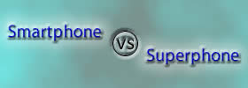 Smartphone vs Superphone