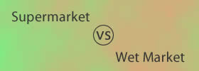 Supermarket vs Wet Market