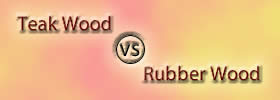 Teak Wood vs Rubber Wood
