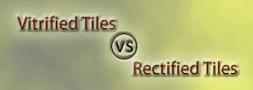 Vitrified Tiles vs Rectified Tiles